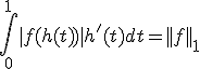 \int_0^1|f(h(t))|h'(t)dt=||f||_1